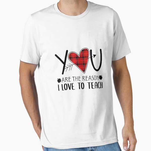 You Are The Reason Teacher I Love To Teach Funny Gift T-Shirt You Are The Reason Teacher I Love To Teach Funny Gift T-Shirt