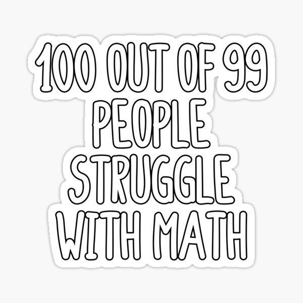 100-out-of-99-people-struggle-with-math-white-phrase-on-black-sticker