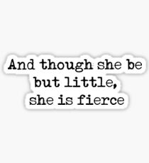 And though she be but little, she is fierce - William Shakespeare quote Sticker
