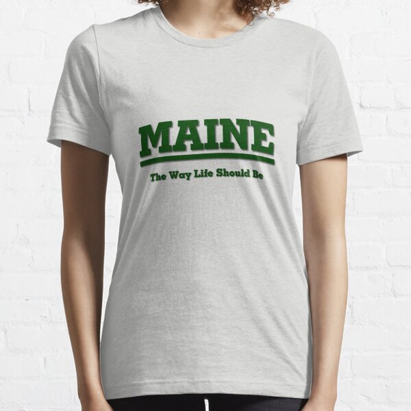 MAINE - The Way Life Should Be Essential T-Shirt