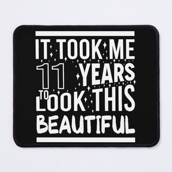 Item preview, It Took Me 11 Years To Look This Beautiful Funny Birthday Gift designed and sold by Yornat Store ⭐⭐⭐⭐⭐.