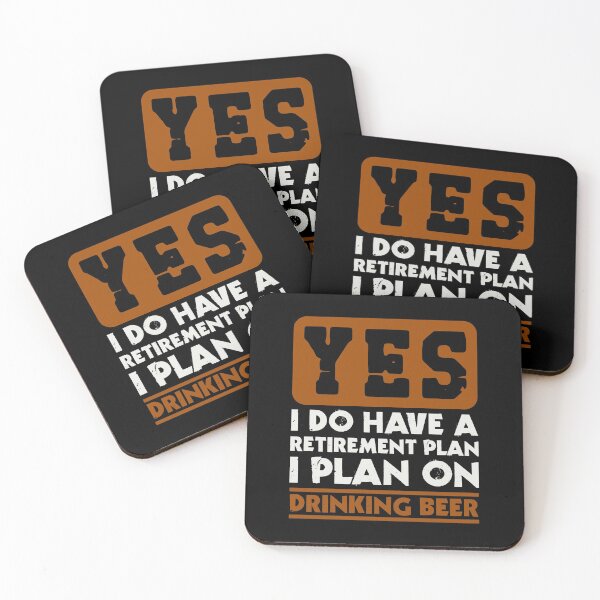 Item preview, Yes I do have a retirement plan  I plan on drinking beer designed and sold by FurioInc.