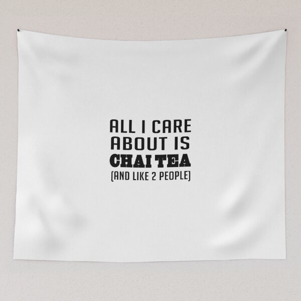 Item preview, All I Care About Is Chai Tea And Like 2 People designed and sold by CreativeStrike.
