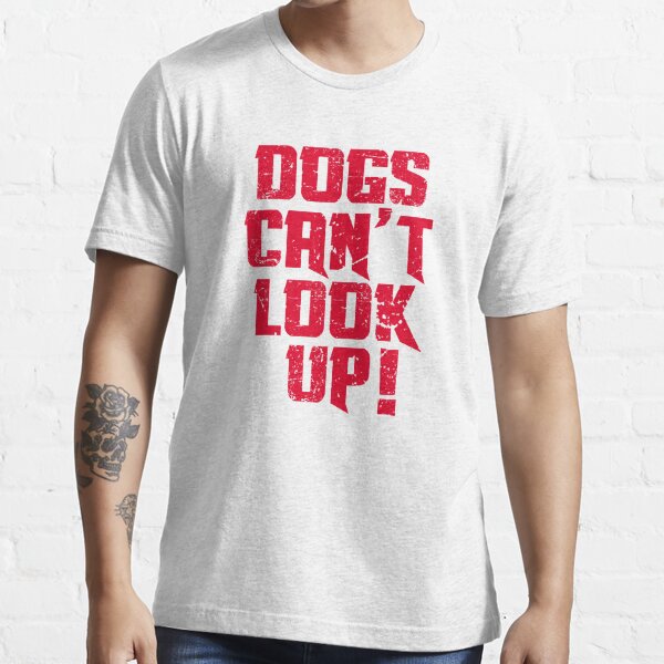 "Dogs Can't Look up! Shaun Of The Dead" Essential TShirt for Sale by