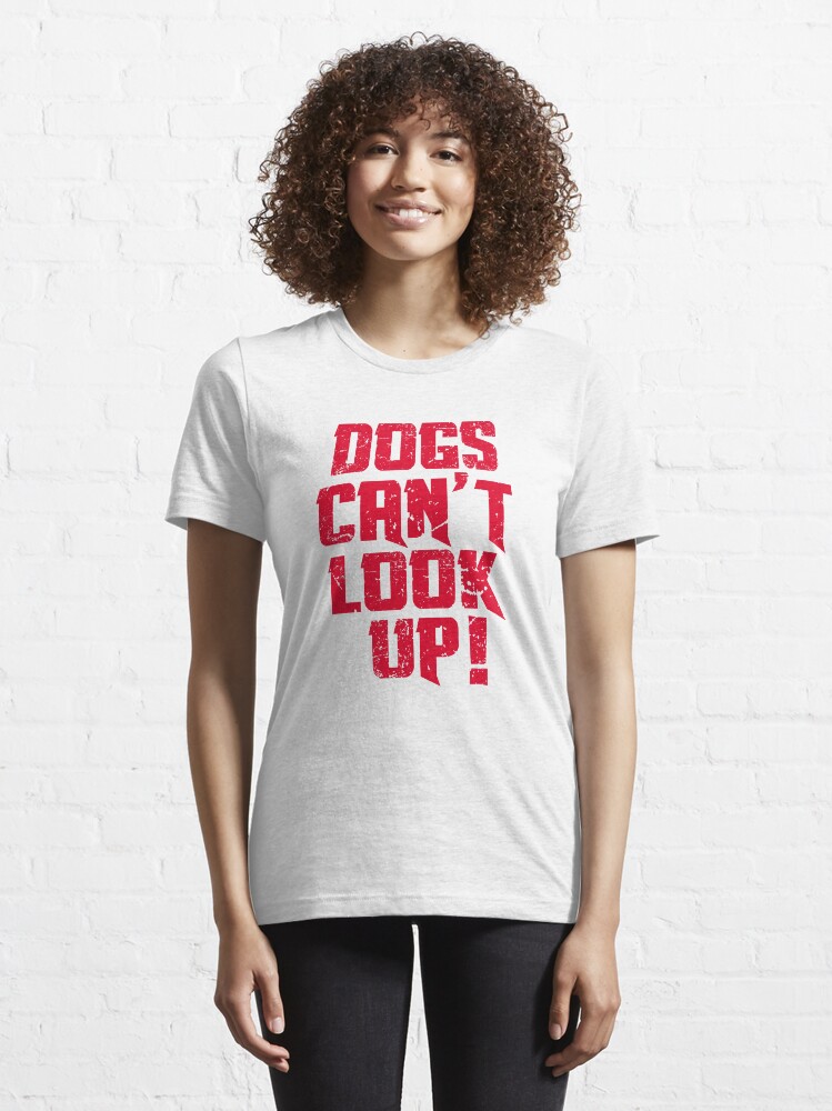"Dogs Can't Look up! Shaun Of The Dead" Essential TShirt for Sale by