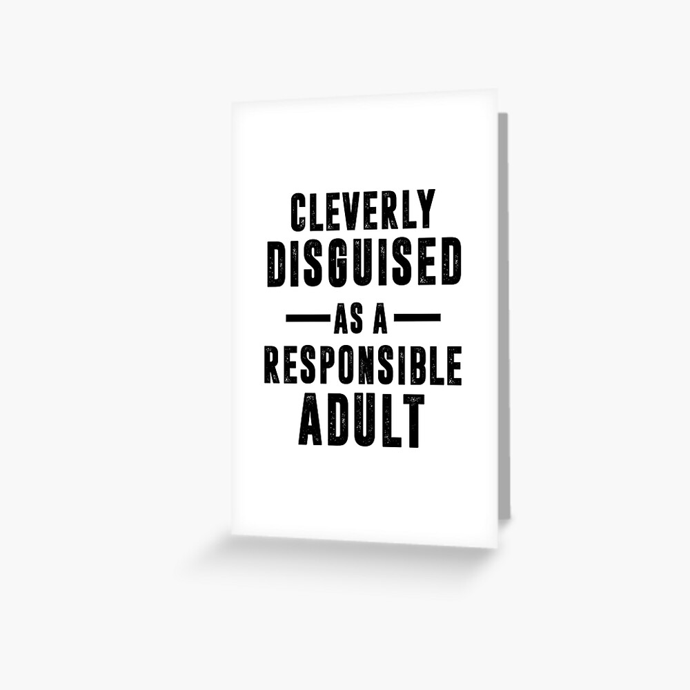 Disguised As A Responsible Adult Greeting Card For Sale By Creativestrike Redbubble 1739