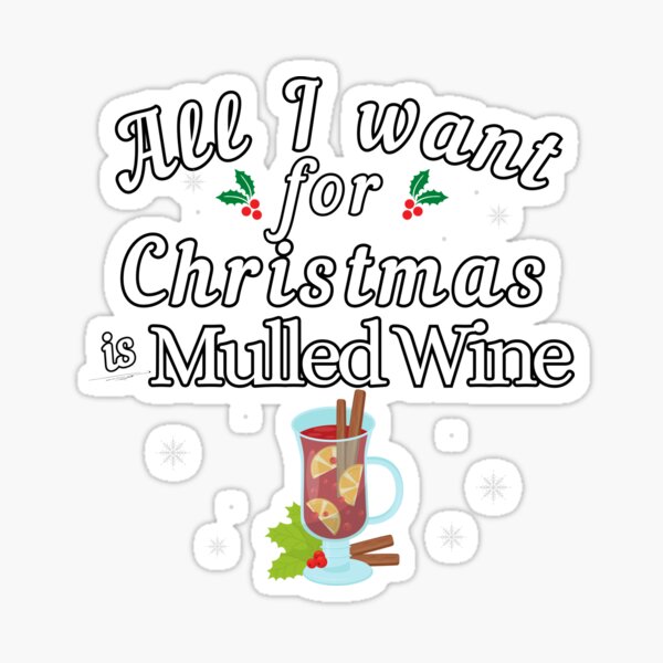 "All I Want for Christmas Is Mulled Wine Funny Mulled Wine Puns