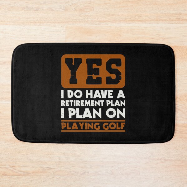 Item preview, Yes I do have a retirement plan  I plan on playing golf designed and sold by FurioInc.