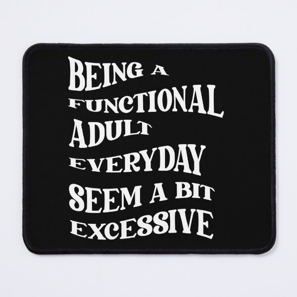 Item preview, Being a functional adult every day seems a bit excessive designed and sold by au2515.