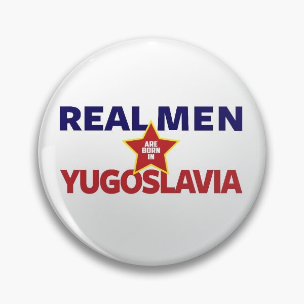 Item preview, Real Men Are Born in Yugoslavia designed and sold by TinThor.