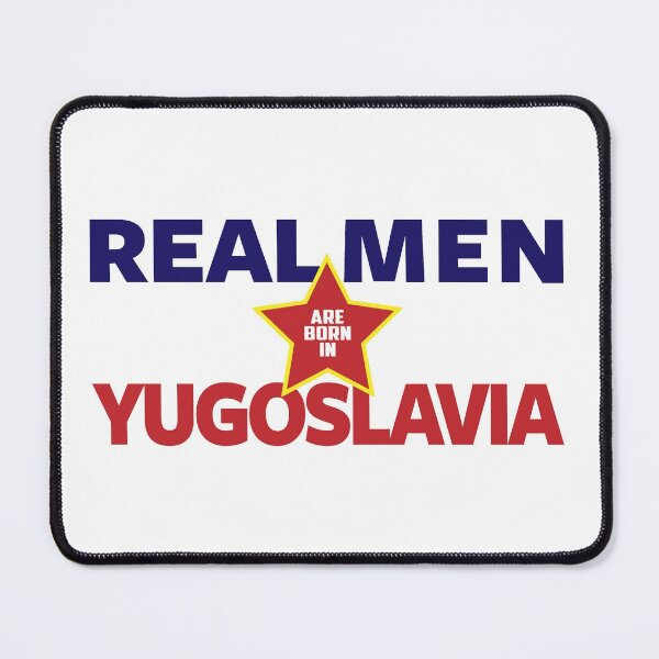 Item preview, Real Men Are Born in Yugoslavia designed and sold by TinThor.
