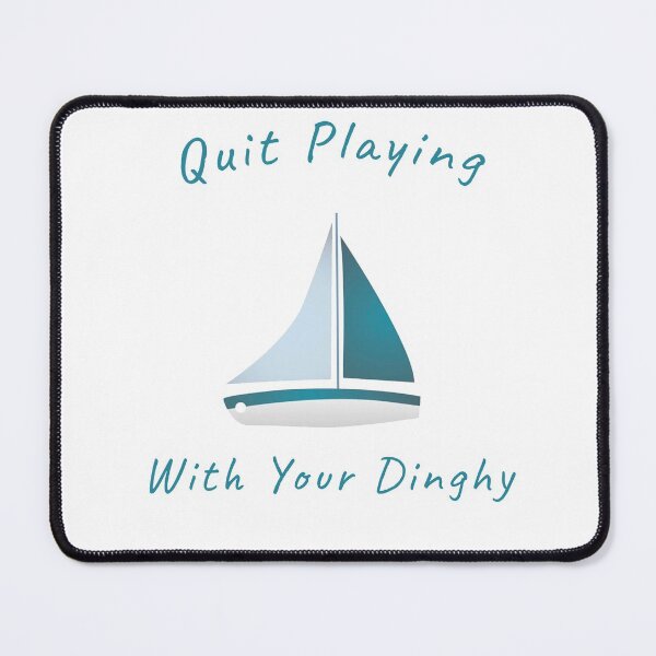 Item preview, Quit Playing With Your Dinghy designed and sold by PURPLESHORT.