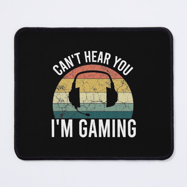 Can't Hear You I'm Gaming Mouse Pad