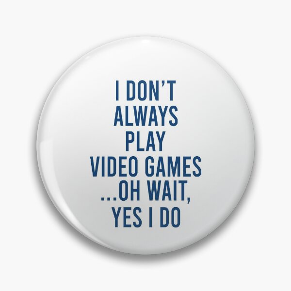 Item preview, I don't always play video games Oh wait Yes I do designed and sold by MichaelPrado.