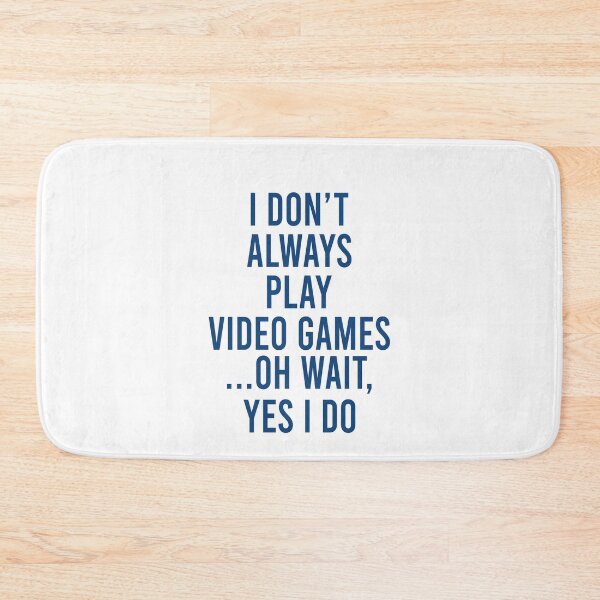 Item preview, I don't always play video games Oh wait Yes I do designed and sold by MichaelPrado.