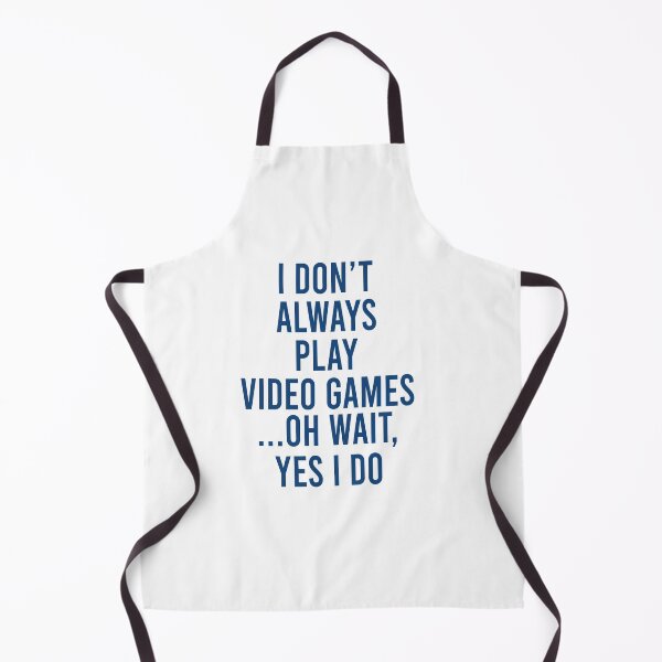 Item preview, I don't always play video games Oh wait Yes I do designed and sold by MichaelPrado.