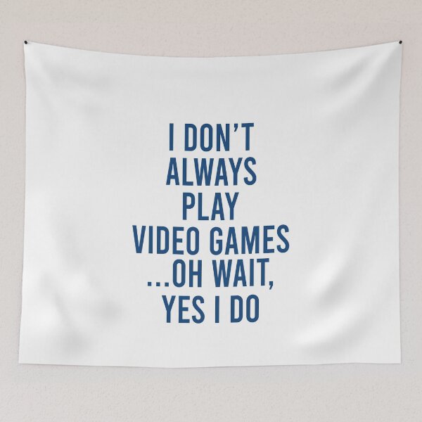 Item preview, I don't always play video games Oh wait Yes I do designed and sold by MichaelPrado.