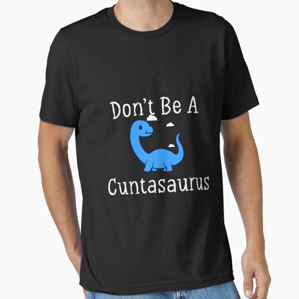 Item preview, Don't Be A Cuntasaurus Shirt designed and sold by ANAS    HO.