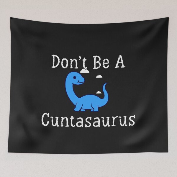 Item preview, Don't Be A Cuntasaurus Shirt designed and sold by ANAS    HO.