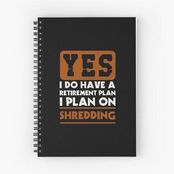 Item preview, Yes I do have a retirement plan  I plan on shredding designed and sold by FurioInc.