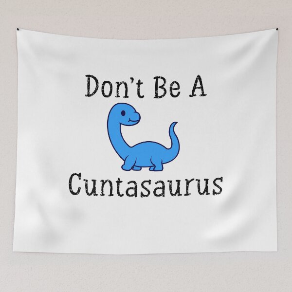 Item preview, Don't Be A Cuntasaurus Shirt designed and sold by ANAS    HO.