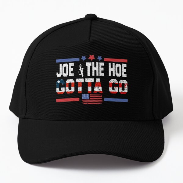 joe and the hoe gotta go hat