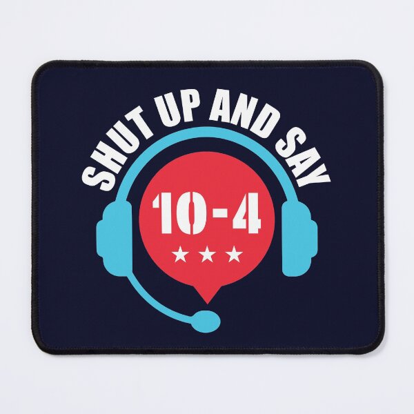 Item preview, Shut Up and Say 10-4 Police Emergency Dispatcher designed and sold by jaygo.