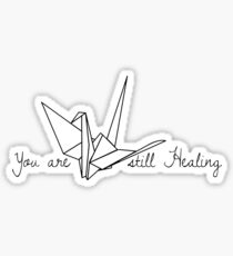 You Are Still Healing Sticker