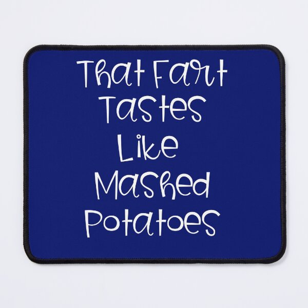 Item preview, Funny That Fart Tastes Like Mashed Potatoes designed and sold by Willyboy16.