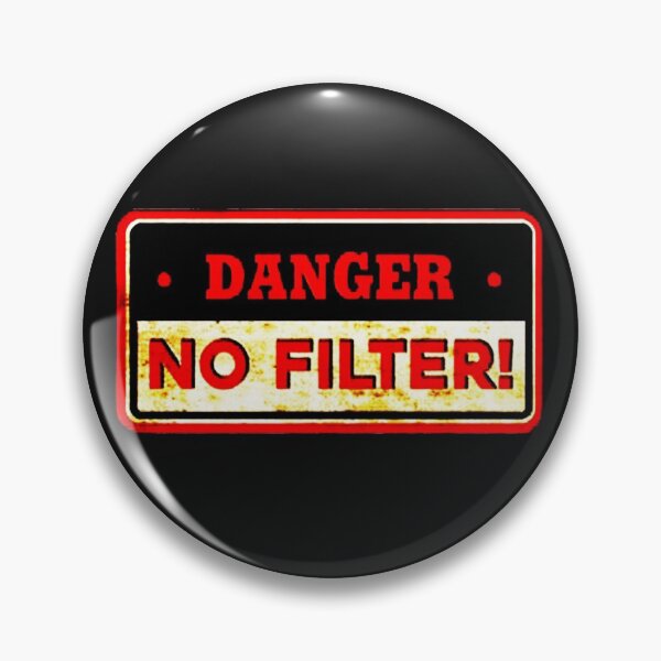 Item preview, Danger No Filter, Sarcastic designed and sold by xtrmdx.