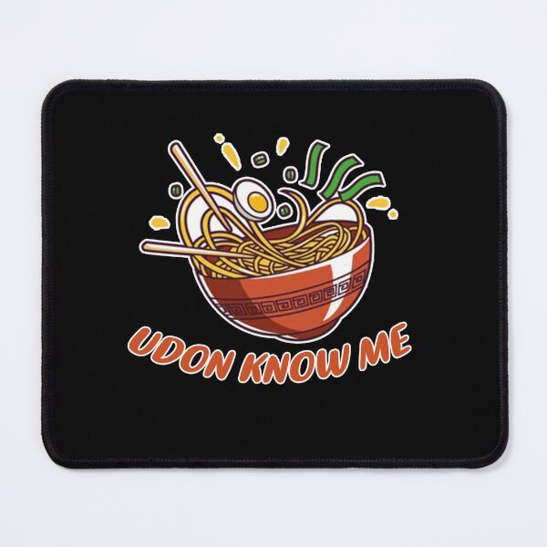 Item preview, UDON KNOW ME Ramen NOODELS LOVERS FOODIES GIFT IDEA  designed and sold by justbejoker.