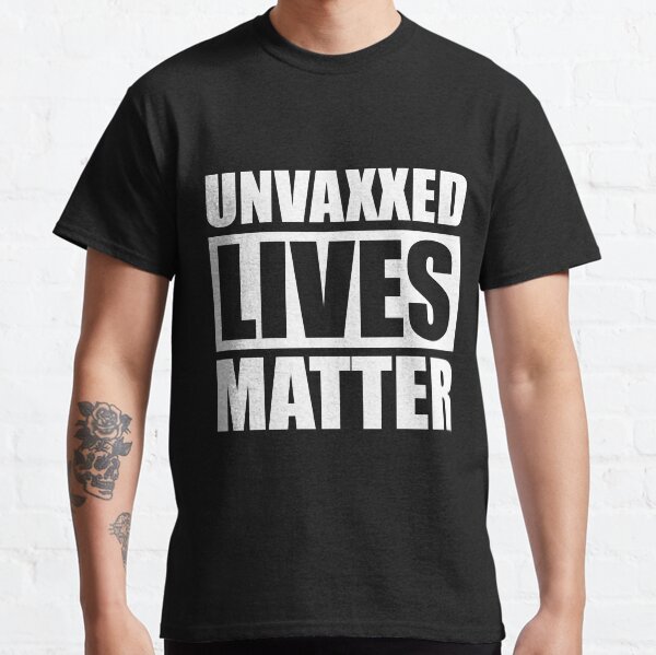ungevaxxte Leben sind wichtig Keine erzwungenen Impfstoffe Anti-Vax-Geschenke Classic T-Shirt