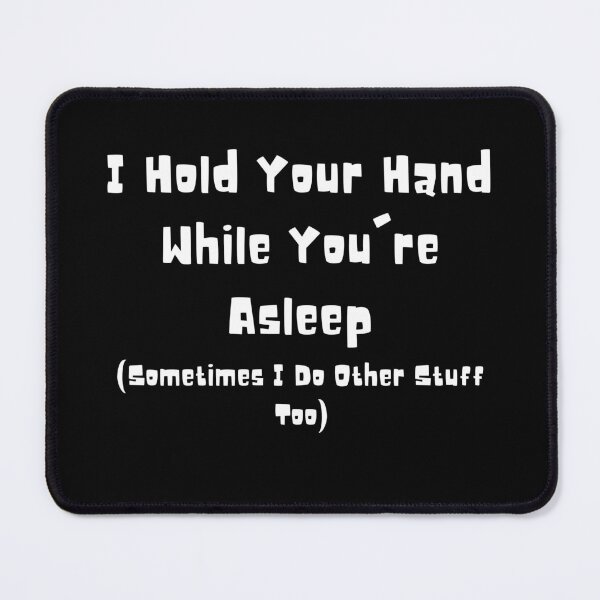 Item preview, I Hold Your Hand While You're Asleep (Sometimes I Do Other Stuff Too) designed and sold by Teepocalypse.