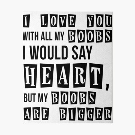 I Love You With All My Boobs  Art Board Print for Sale by