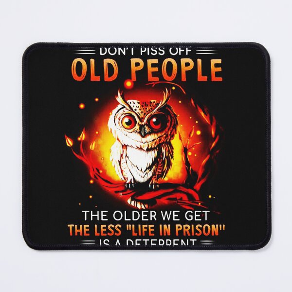 Item preview, Don't Piss Off Old People The Older We Get The Less Life In Prison Is A Deterrent Funny Owl designed and sold by xtrmdx.
