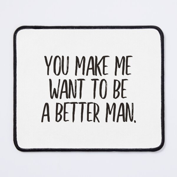 Item preview, You make me want to be a better man (black) designed and sold by didijuca.