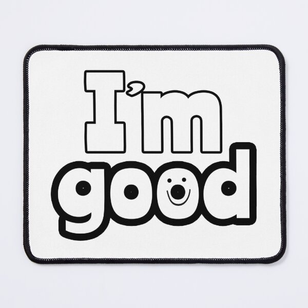 Item preview, When do you like to say I'm okay, I'm good. designed and sold by joemini.
