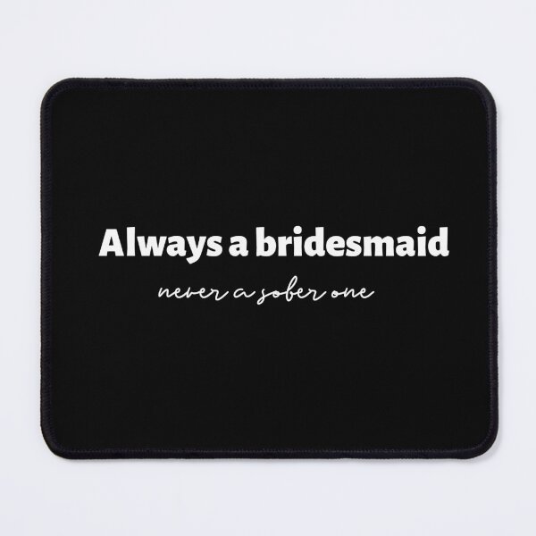 Item preview, Always A Bridesmaid Never A Sober One (white) designed and sold by Allyoudois.