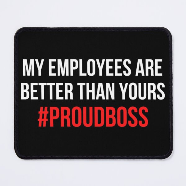 Item preview, My Employees Are Better Than Yours #PROUDBOSS designed and sold by NxtLvlDsgns.