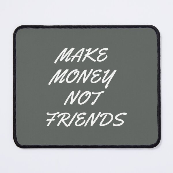 Item preview, Make Money Not Friends designed and sold by SweetPeaVintage.