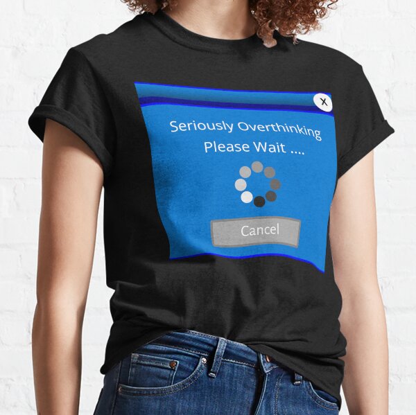 Funny Loading Icon Design, Seriously Overthinking, Please Wait Classic T-Shirt
