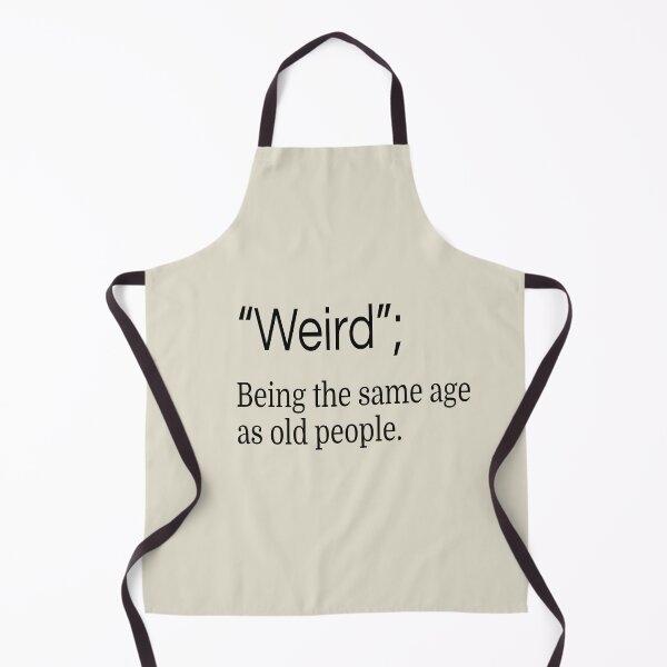 Item preview, It's weird being the same age as old people, definition designed and sold by mochi-man1.