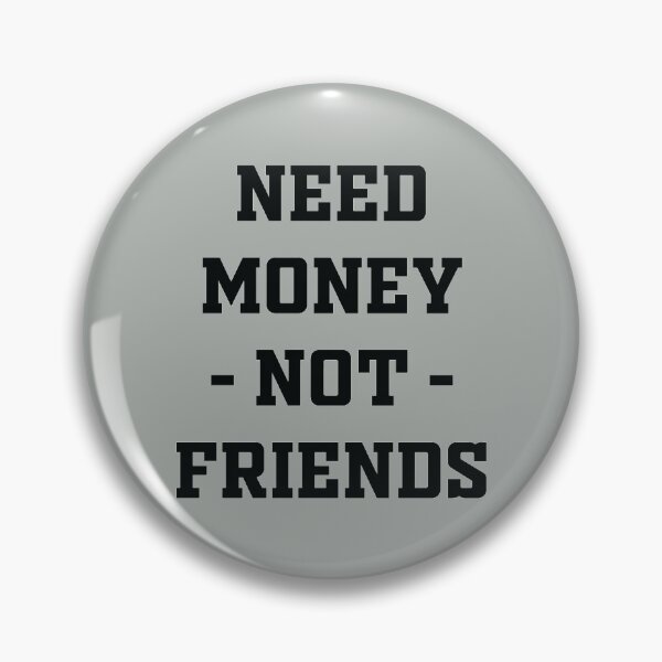 Item preview, Need Money Not Friends designed and sold by SweetPeaVintage.