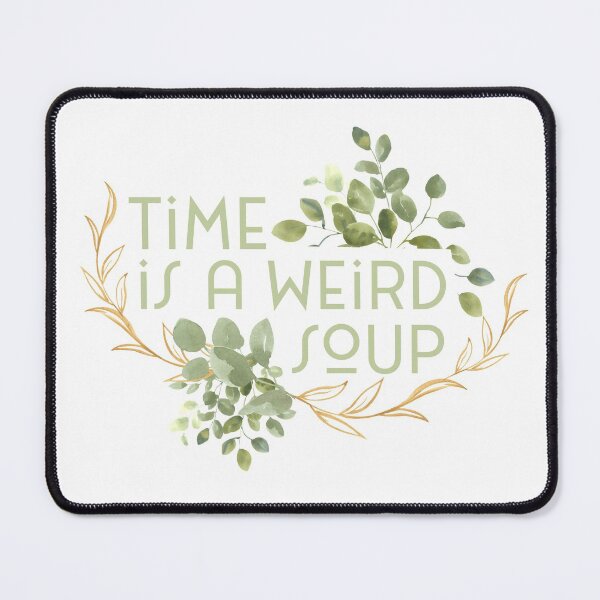 Item preview, Time is a Weird Soup designed and sold by Sisgroves.