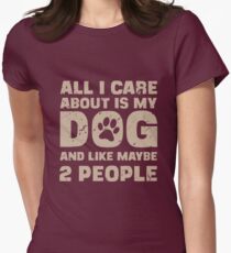 All I Care About Is My Dog And Like Maybe Two People T-Shirt Women's Fitted T-Shirt