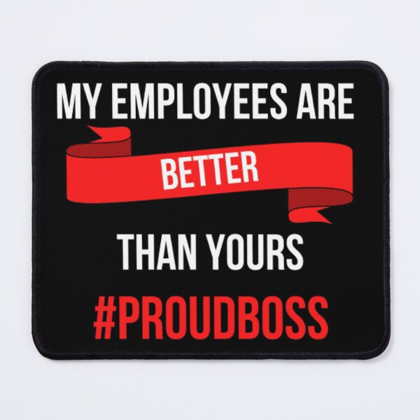 Item preview, My Employees Are Better Than Yours #PROUDBOSS designed and sold by NxtLvlDsgns.