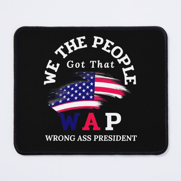Item preview, We the people got that  WAP wrong ass president designed and sold by Lekrock.