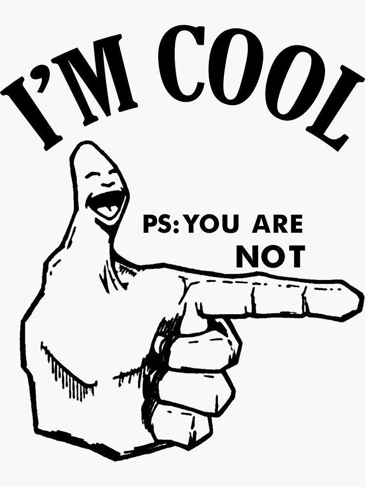 Im cool ps; you are not by Wierdoo