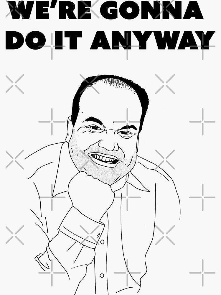 We re Gonna Do It Anyway Barry Eastenders Singing Sticker For Sale We re Gonna Do It Anyway Barry Eastenders Singing Sticker For Sale