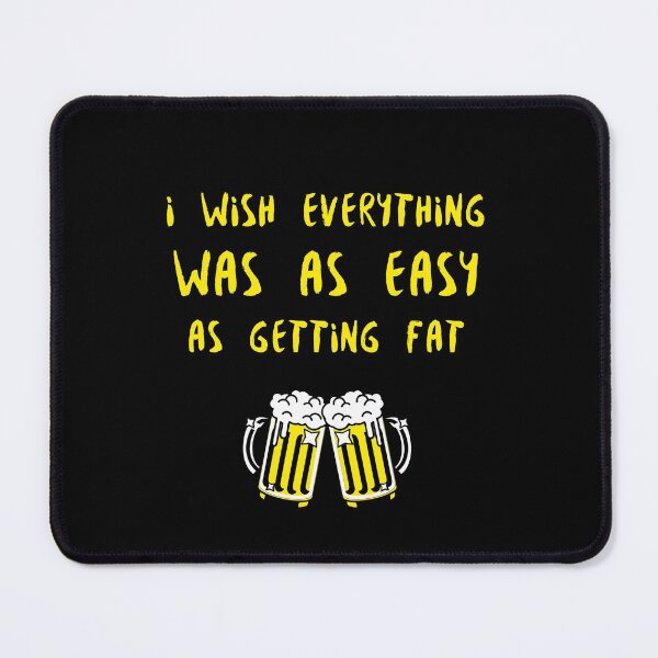Item preview, Beer, I wish everything was as easy as getting fat designed and sold by avit1.